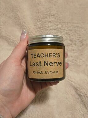 "Teacher's Last Nerve" Scented Candle